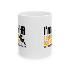 "I'm in HR. I Deliver Bad News with Good Posture." – White Ceramic Mug | Funny HR Gift