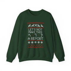 Sweatshirt — Christmas Ugly Sweater Style “Let’s Not Make This A Report” Holiday Crewneck