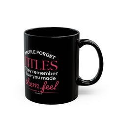 "People Forget Titles. They Remember How You Made Them Feel." – Black Ceramic Mug | Inspirational HR Gift