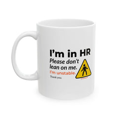 "I'm in HR. Please Don't Lean on Me. I'm Unstable. Thank You." – White Ceramic Mug | Funny HR Gift
