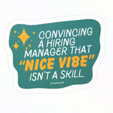 "Convincing a Hiring Manager that Nice Vibes Aren't a Skill." – Kiss Cut Vinyl Sticker | Water-Resistant, Satin Finish