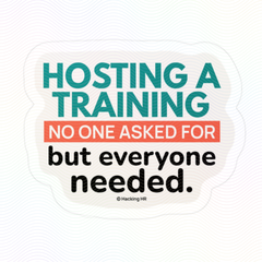 "Hosting a Training No One Asked for but Everyone Needed." – Kiss Cut Vinyl Sticker | Water-Resistant, Satin Finish