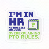 "I'm in HR. My Hobbies Include Overexplaining PTO Rules." – Kiss Cut Vinyl Sticker | Water-Resistant, Satin Finish