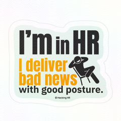 "I'm in HR. I Deliver Bad News with Good Posture." - Kiss Cut Vinyl Sticker | Water-Resistant, Satin Finish