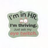 "I'm in HR. I'm Thriving. Just Ask My Eye Twitch." – Kiss Cut Vinyl Sticker | Water-Resistant, Satin Finish