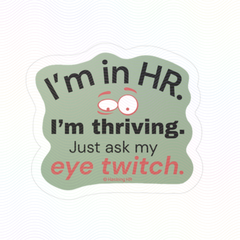 "I'm in HR. I'm Thriving. Just Ask My Eye Twitch." – Kiss Cut Vinyl Sticker | Water-Resistant, Satin Finish