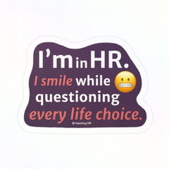 "I'm in HR. I Smile While Questioning Every Life Choice." – Kiss Cut Vinyl Sticker | Water-Resistant, Satin Finish