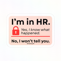 "I'm in HR. Yes, I Know What Happened. No, I Won't Tell You." – Kiss Cut Vinyl Sticker | Water-Resistant, Satin Finish