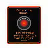Sticker — “I’m sorry, Dave… I’m afraid that’s not in the budget.” HAL-inspired Kiss-Cut Vinyl Decal