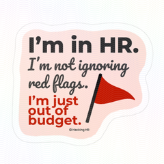 "I'm in HR. I'm Not Ignoring Red Flags. I'm Just Out of Budget." – Kiss Cut Vinyl Sticker | Water-Resistant, Satin Finish