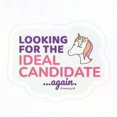"Looking for the Ideal Candidate... Again." – Kiss Cut Vinyl Sticker | Water-Resistant, Satin Finish