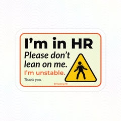 "I'm in HR. Please Don't Lean on Me. I'm Unstable. Thank You." – Kiss Cut Vinyl Sticker | Water-Resistant, Satin Finish