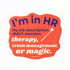 "I'm in HR. My Job Description Didn't Mention Therapy, Crisis Management, or Magic." – Kiss Cut Vinyl Sticker | Water-Resistant, Satin Finish
