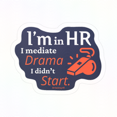 "I'm in HR. I Mediate Drama I Didn't Start." – Kiss Cut Vinyl Sticker | Water-Resistant, Satin Finish