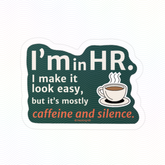 "I'm in HR. I Make it Look Easy, But it's Mostly Caffeine and Silence." – Kiss Cut Vinyl Sticker | Water-Resistant, Satin Finish