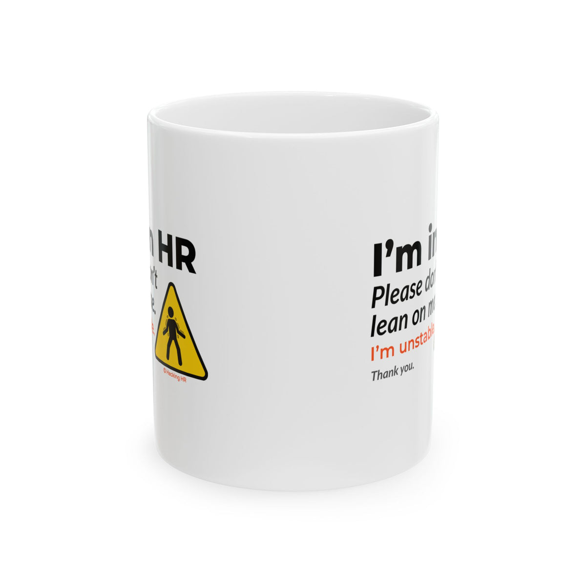 "I'm in HR. Please Don't Lean on Me. I'm Unstable. Thank You." – White Ceramic Mug | Funny HR Gift