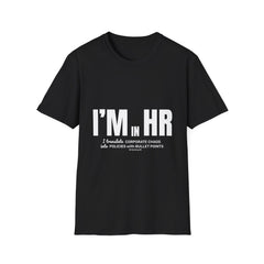 "I'm in HR. I Translate Corporate Chaos into Policies with Bullet Points." - HR Unisex T-Shirt