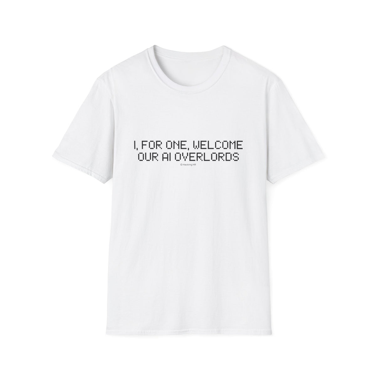 AI Overlords T-Shirt — "I, for one, welcome our AI overlords" Tech Humor Tee
