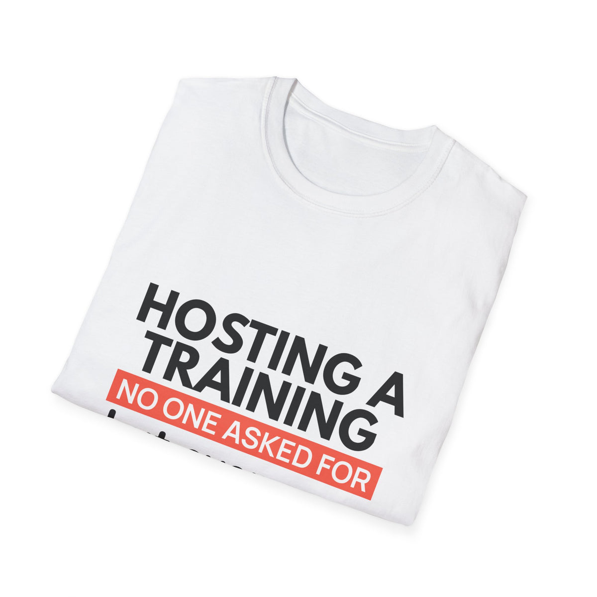 "Hosting a Training No One Asked for but Everyone Needed." - HR Unisex T-Shirt