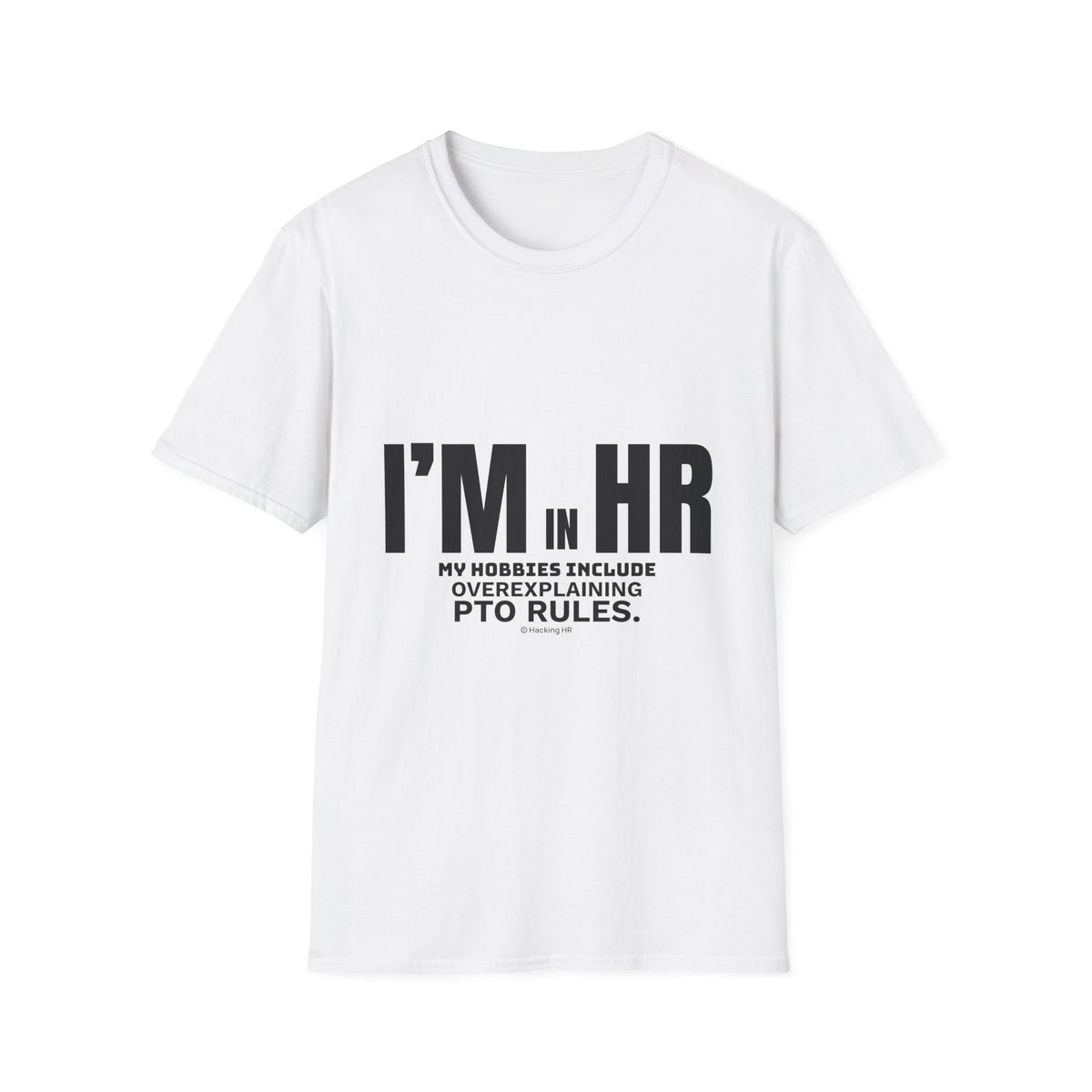 "I'm in HR. My Hobbies Include Overexplaining PTO." - HR Unisex T-Shirt