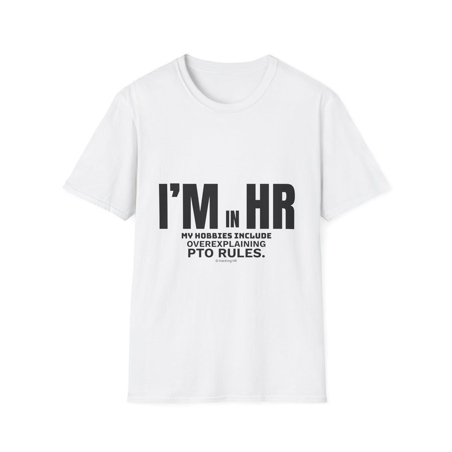 "I'm in HR. My Hobbies Include Overexplaining PTO." - HR Unisex T-Shirt