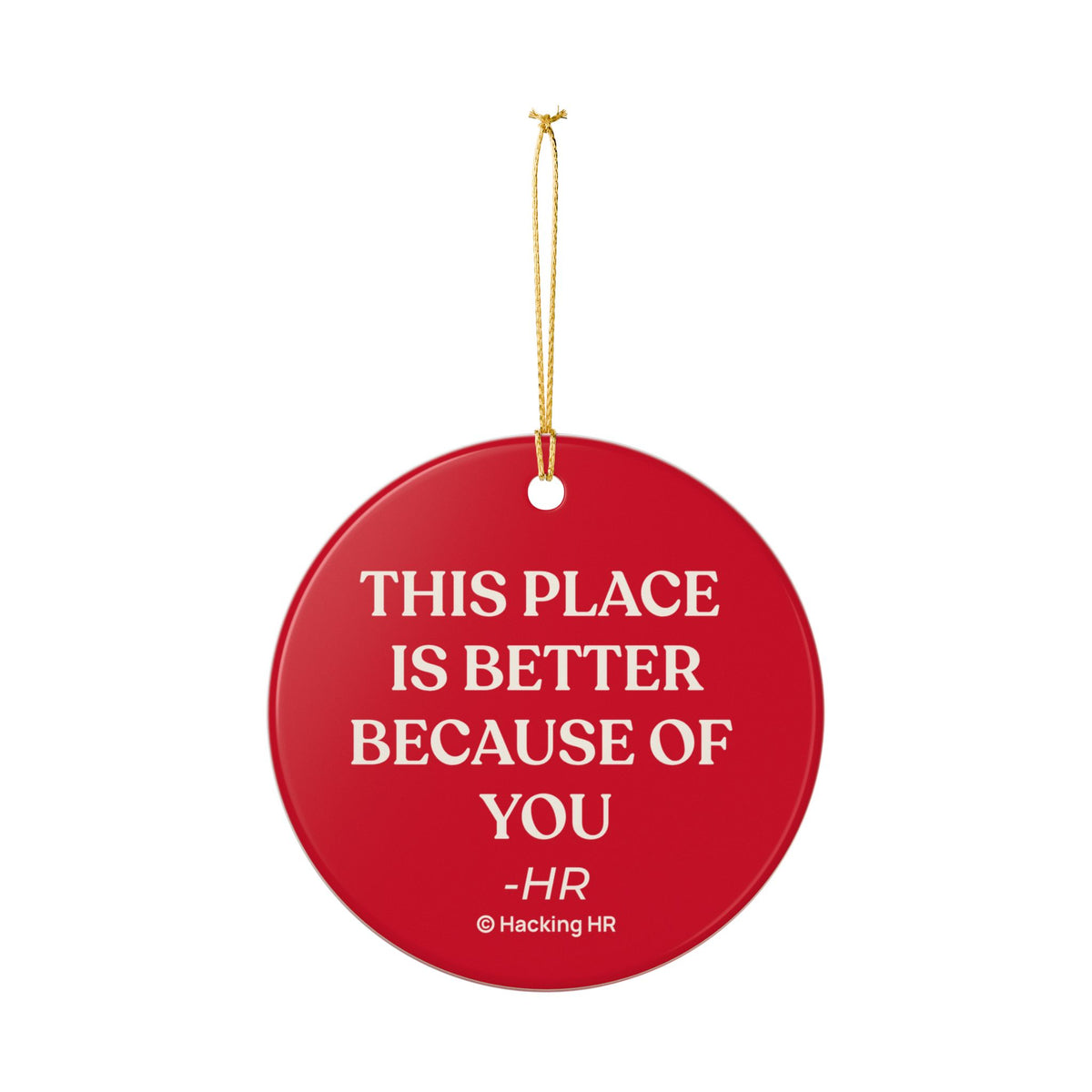 Ceramic Ornament - "This Place Is Better Because Of You" Holiday Gift for Coworkers & HR Appreciation