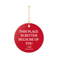 Ceramic Ornament - "This Place Is Better Because Of You" Holiday Gift for Coworkers & HR Appreciation