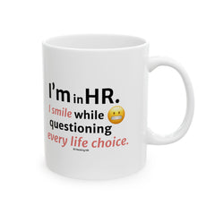 "I'm in HR. I Smile While Questioning Every Life Choice." – White Ceramic Mug | Funny HR Gift