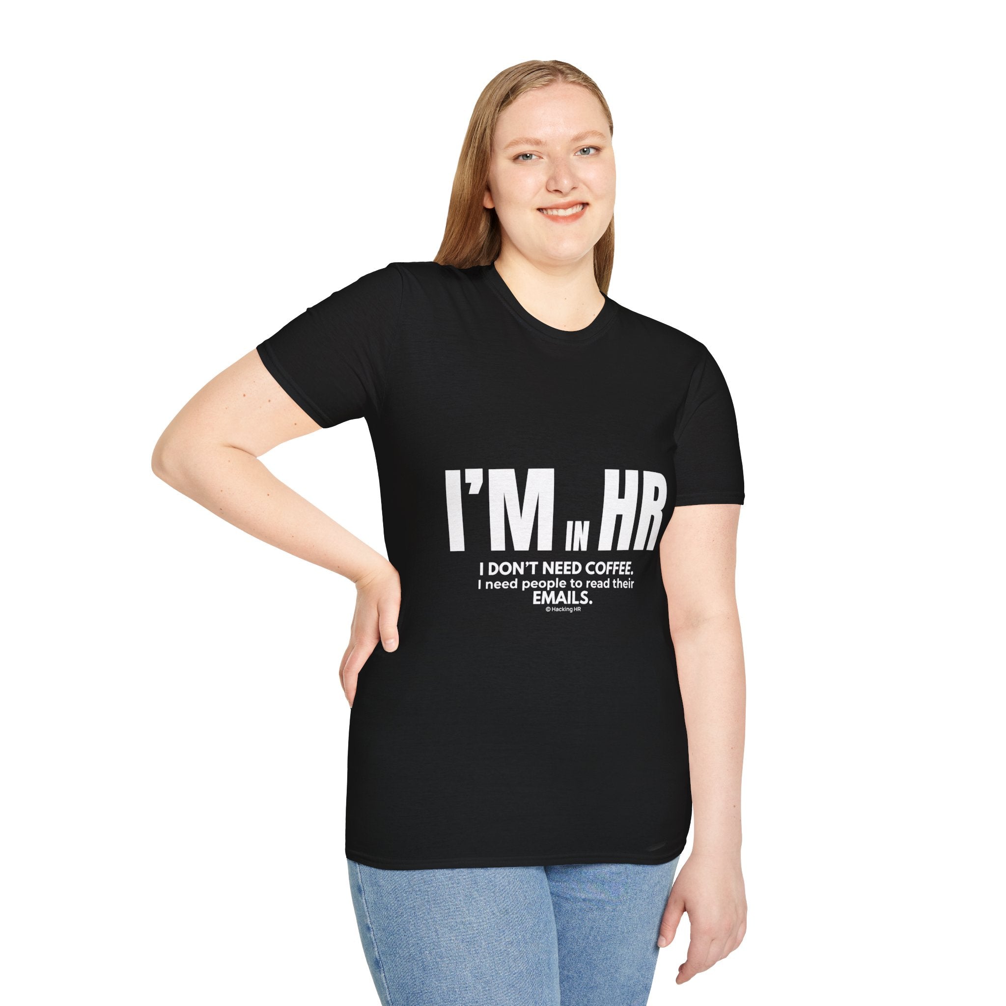 "I'm in HR. I Don't Need Coffee. I Need People to Read Their Emails." - HR Unisex T-Shirt