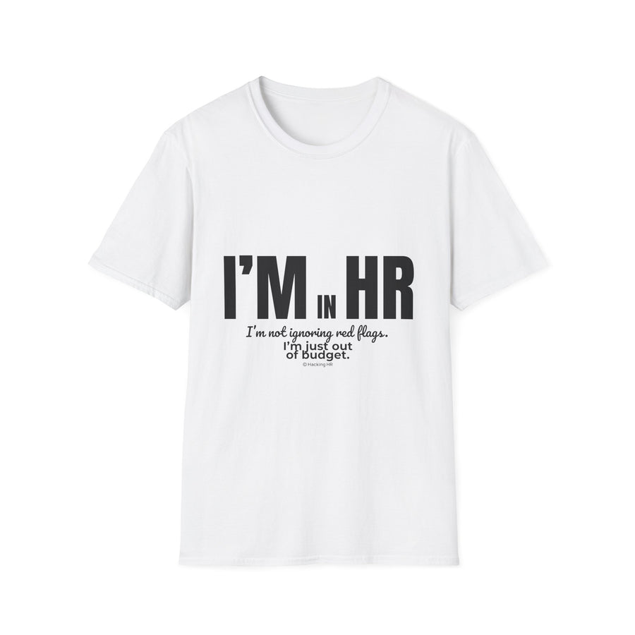 "I'm in HR. I'm Not Ignoring Red Flags. I'm Just Out of Budget." - HR Unisex T-Shirt