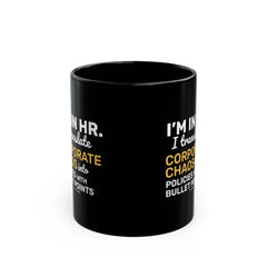 "I'm in HR. I Translate Corporate Chaos into Policies with Bullet Points." – Black Ceramic Mug | Funny HR Gift