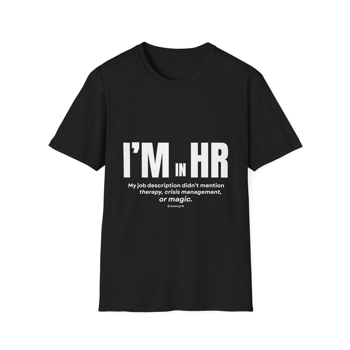 “I’m in HR. My job description didn’t mention therapy, crisis management, or magic.” – HR Unisex T-Shirt