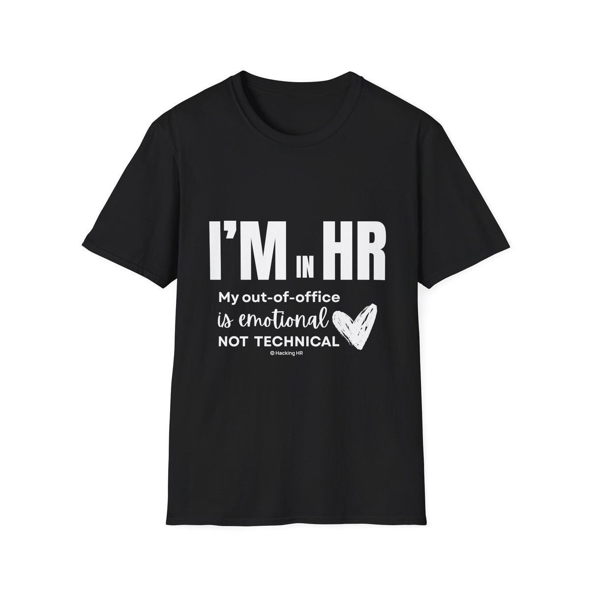 "I'm in HR. My Out-Of-Office is Emotional, Not Technical." - HR Unisex T-Shirt