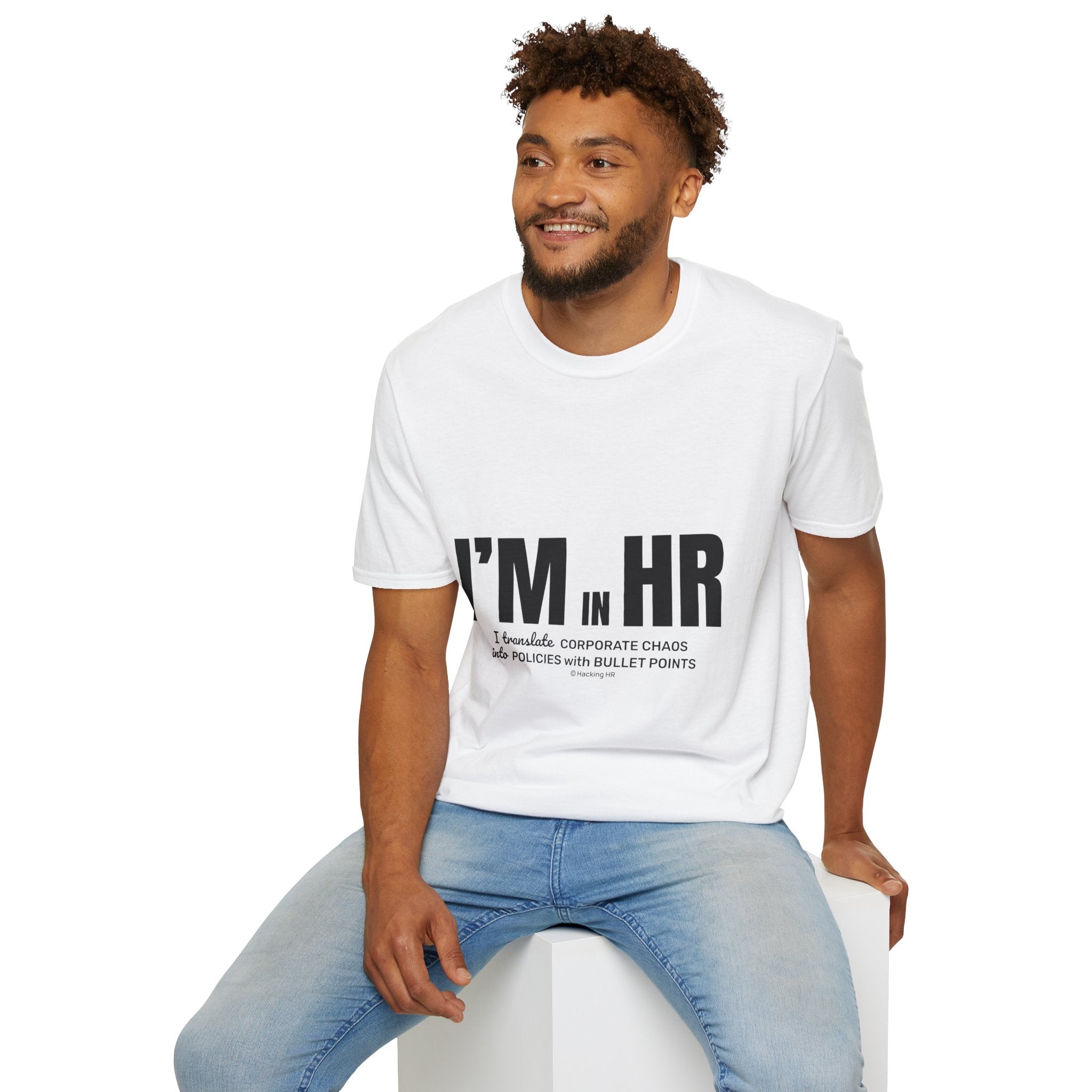 "I'm in HR. I Translate Corporate Chaos into Policies with Bullet Points." - HR Unisex T-Shirt