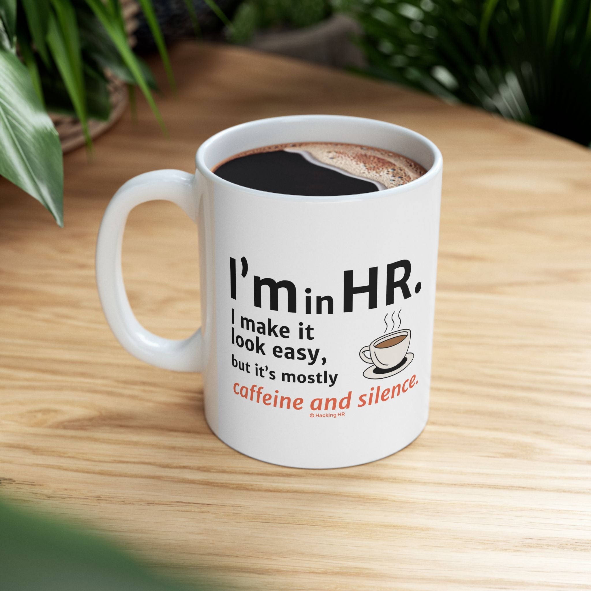 "I'm in HR. I Make it Look Easy, But it's Mostly Caffeine and Silence." – White Ceramic Mug | Funny HR Gift
