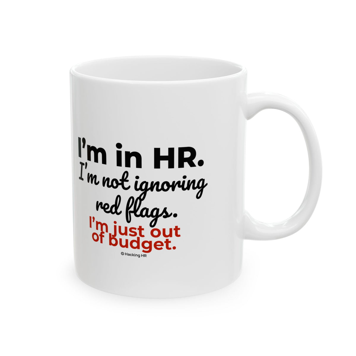 "I'm in HR. I'm Not Ignoring Red Flags. I'm Just Out of Budget." – White Ceramic Mug | Funny HR Gift