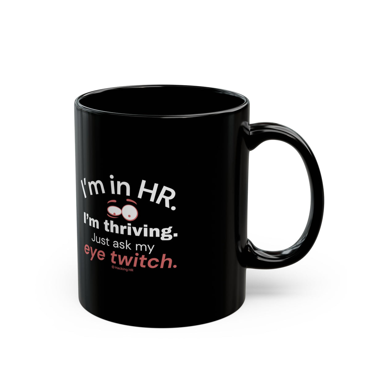 "I'm in HR. I'm Thriving. Just Ask My Eye Twitch." – Black Ceramic Mug | Funny HR Gift