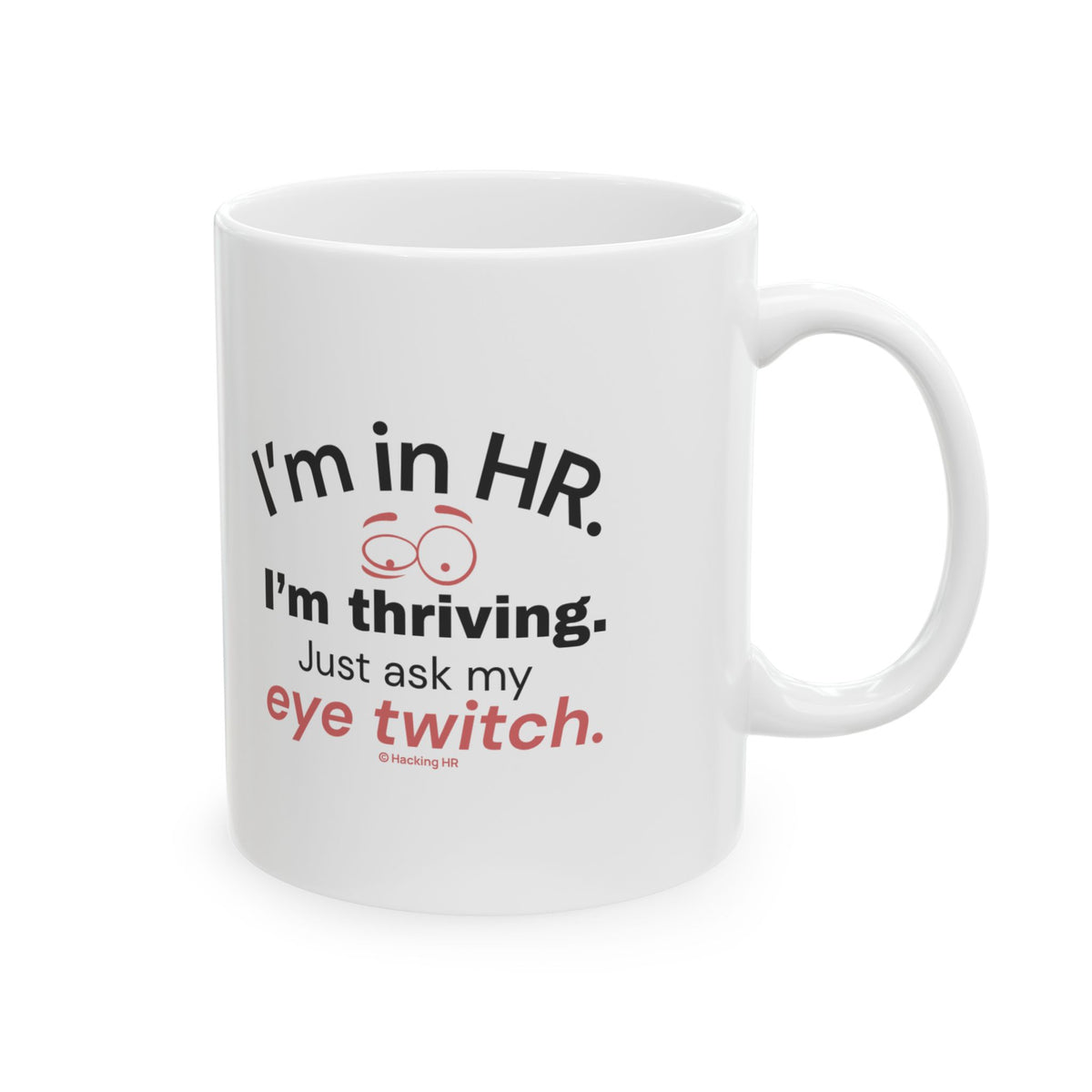 "I'm in HR. I'm Thriving. Just Ask My Eye Twitch." – White Ceramic Mug | Funny HR Gift