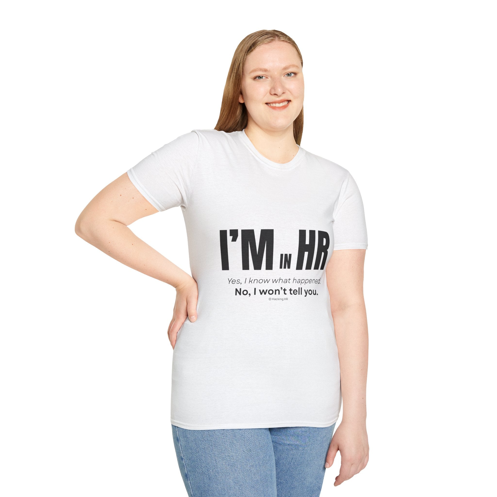 "I'm in HR. Yes, I Know What Happened. No, I won't tell you." - HR Unisex T-Shirt