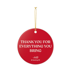 Ceramic Ornament — "Thank You For Everything You Bring" Holiday Gift for Coworkers & HR Teams