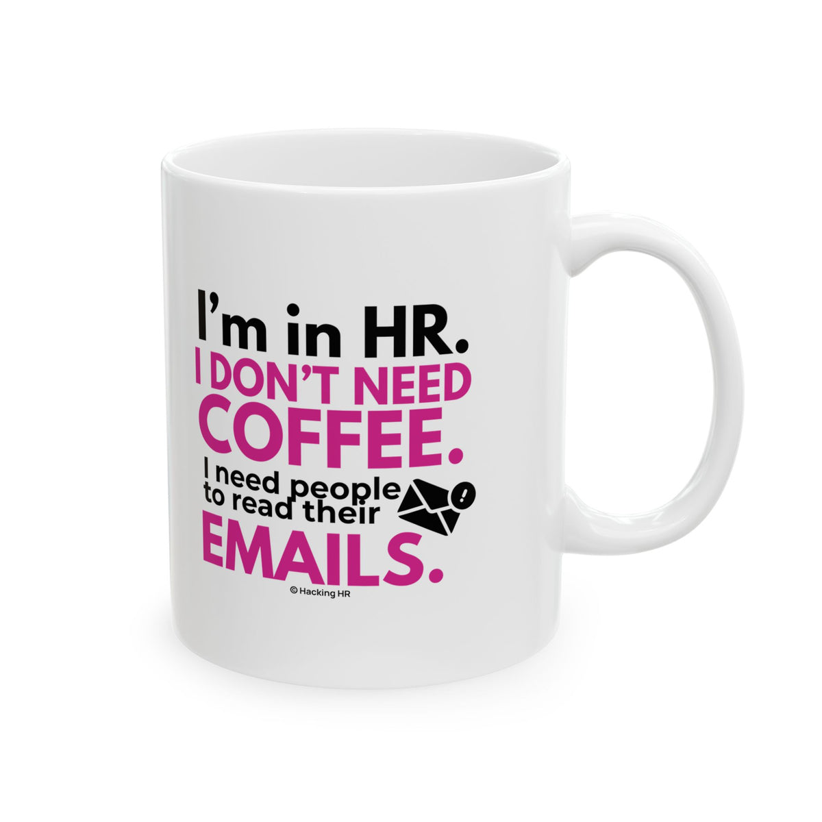 "I'm in HR. I Don't Need Coffee. I Need People to Read Their Emails." – White Ceramic Mug | Funny HR Gift