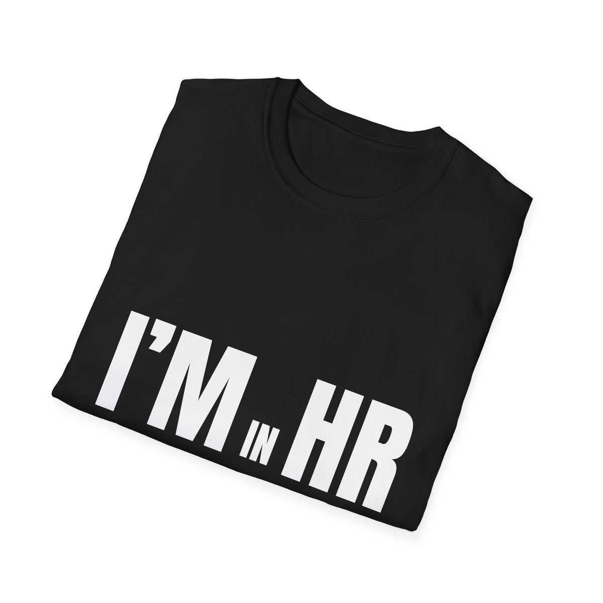 "I'm in HR. I Mediate Drama I Didn't Start." - HR Unisex T-Shirt