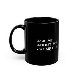 "Ask Me About My Prompt" Mug — Black Coffee Tee Cup for Writers & Creators