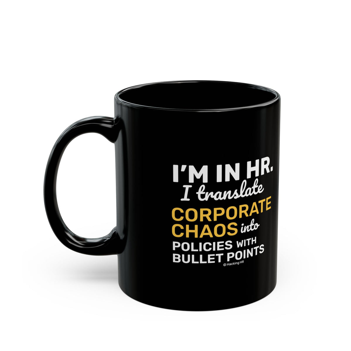 "I'm in HR. I Translate Corporate Chaos into Policies with Bullet Points." – Black Ceramic Mug | Funny HR Gift