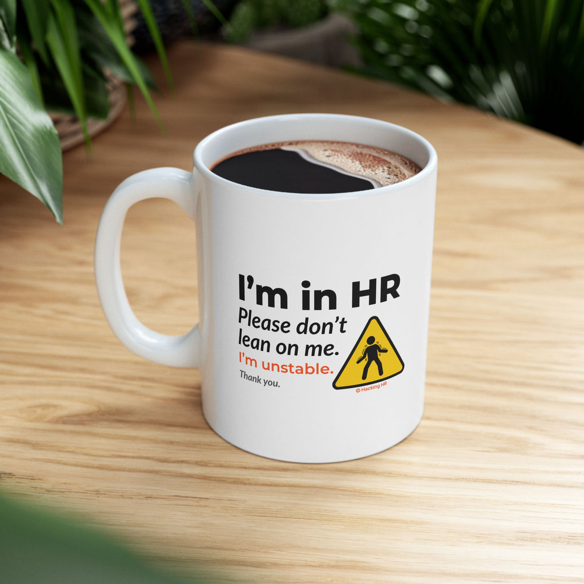 "I'm in HR. Please Don't Lean on Me. I'm Unstable. Thank You." – White Ceramic Mug | Funny HR Gift