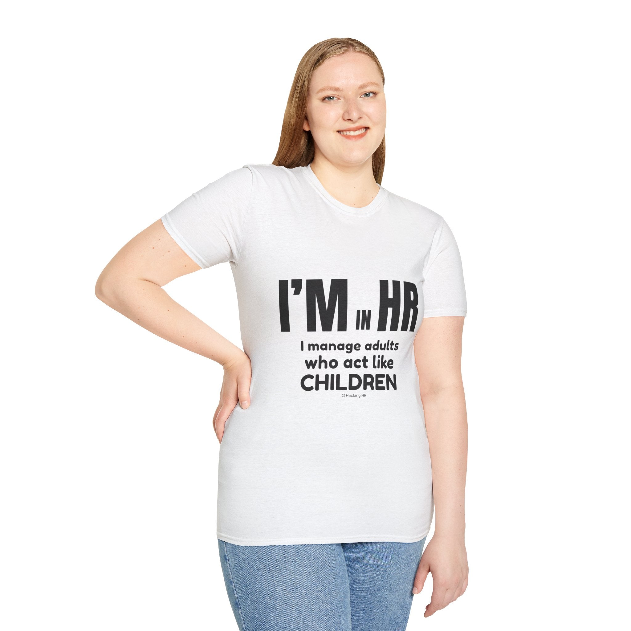 "I'm in HR. I Manage Adults Who Act Like Children." - HR Unisex T-Shirt