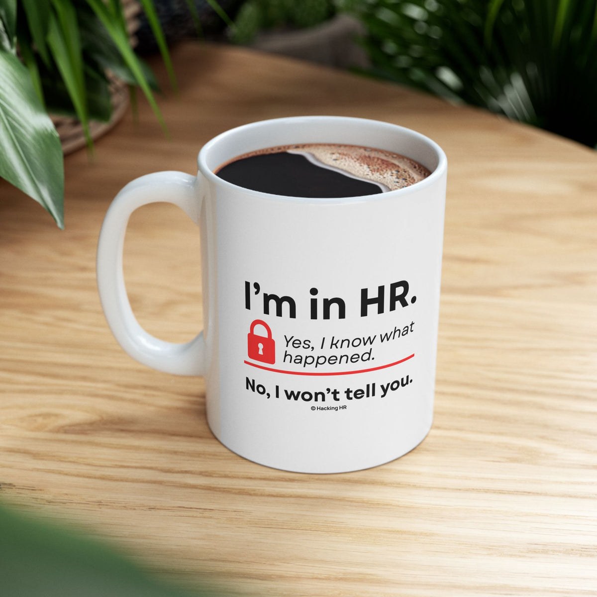 "I'm in HR. Yes, I Know What Happened. No, I Won't Tell You." – White Ceramic Mug | Funny HR Gift