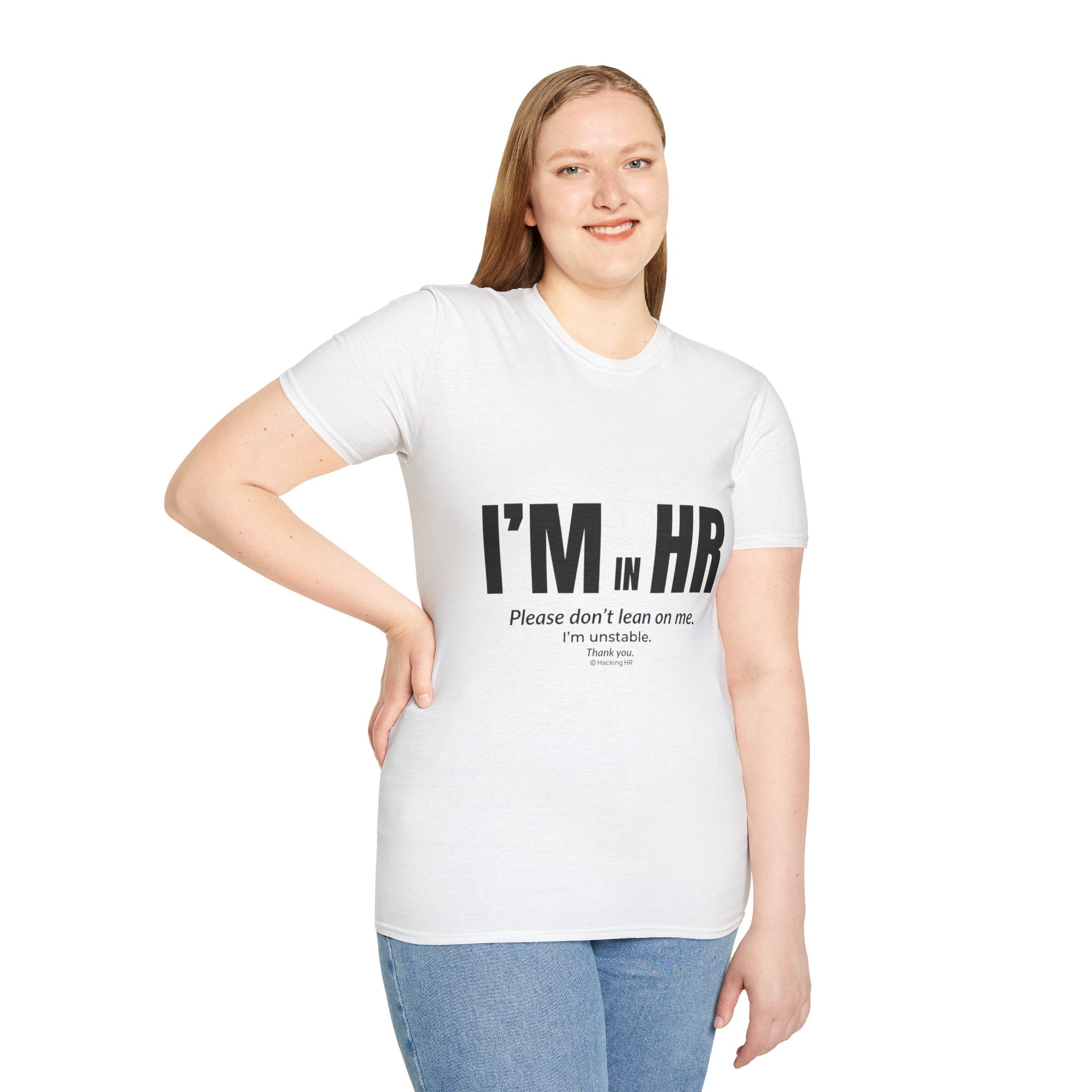 "I'm in HR. Please Don't Lean on Me. I'm Unstable." - HR Unisex T-Shirt
