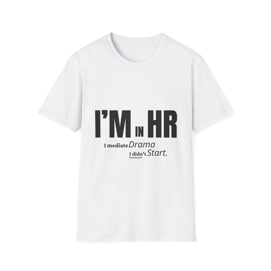 "I'm in HR. I Mediate Drama I Didn't Start." - HR Unisex T-Shirt