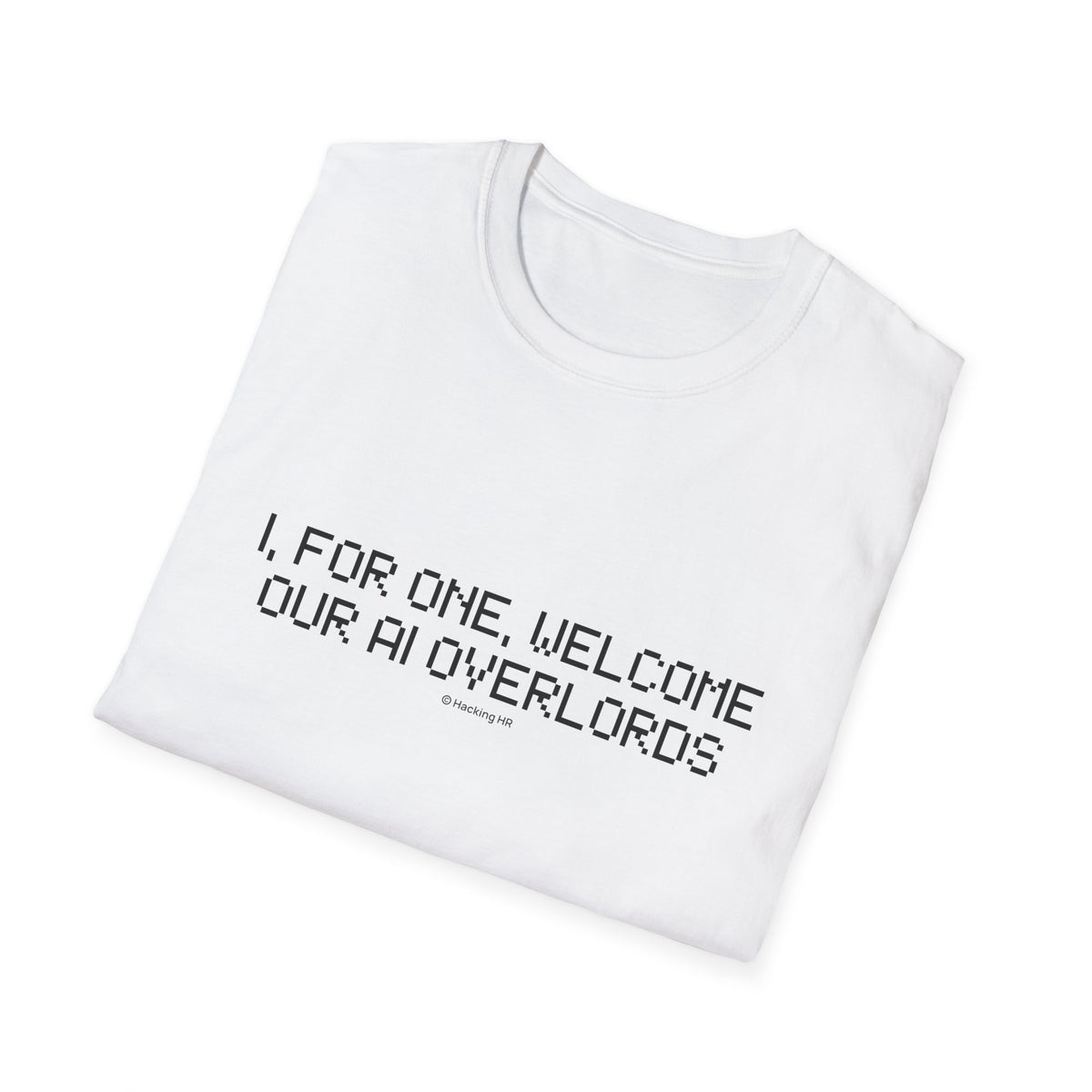 AI Overlords T-Shirt — "I, for one, welcome our AI overlords" Tech Humor Tee